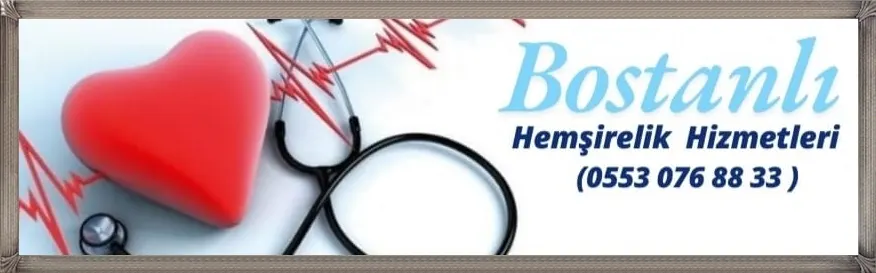 Bostanlı Hemşirelik Hizmetleri | Uzman Hemşire Desteği